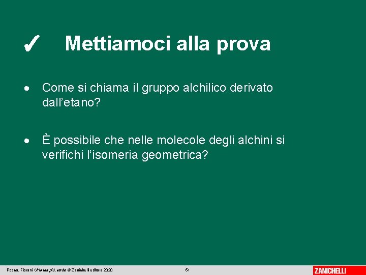 ✓ Mettiamoci alla prova Come si chiama il gruppo alchilico derivato dall’etano? È possibile ✓ Mettiamoci alla prova Come si chiama il gruppo alchilico derivato dall’etano? È possibile
