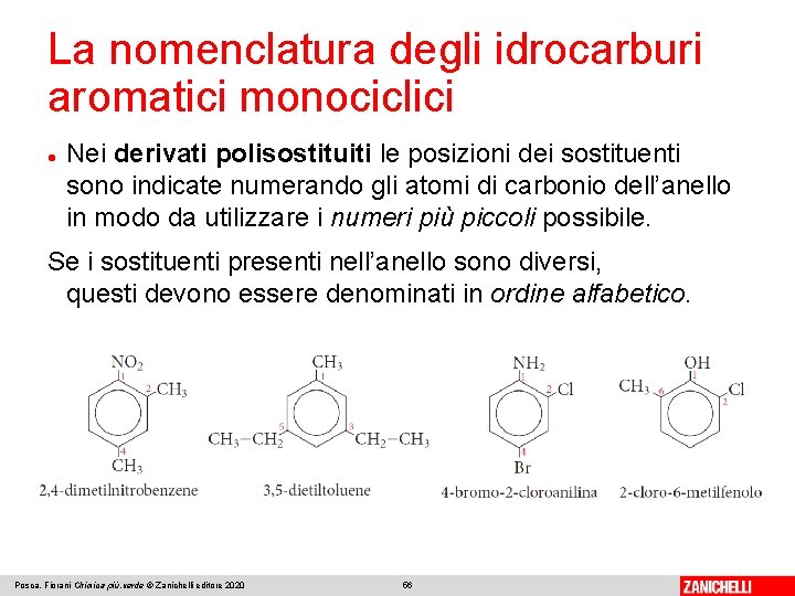 La nomenclatura degli idrocarburi aromatici monociclici Nei derivati polisostituiti le posizioni dei sostituenti sono La nomenclatura degli idrocarburi aromatici monociclici Nei derivati polisostituiti le posizioni dei sostituenti sono