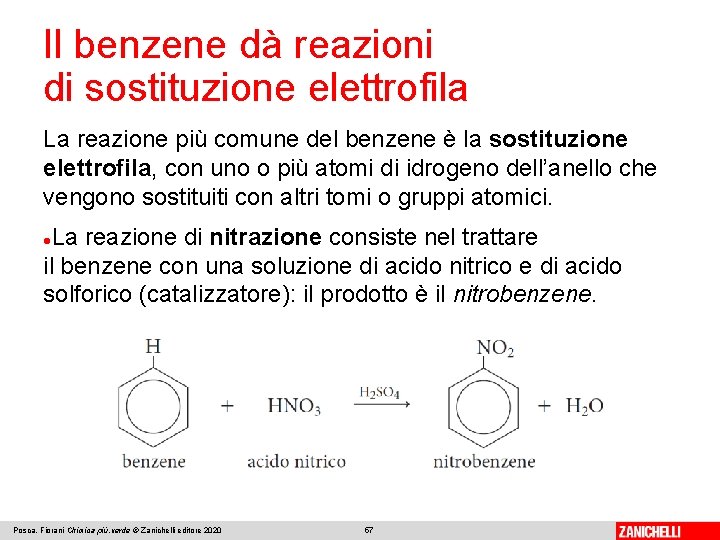 Il benzene dà reazioni di sostituzione elettrofila La reazione più comune del benzene è Il benzene dà reazioni di sostituzione elettrofila La reazione più comune del benzene è