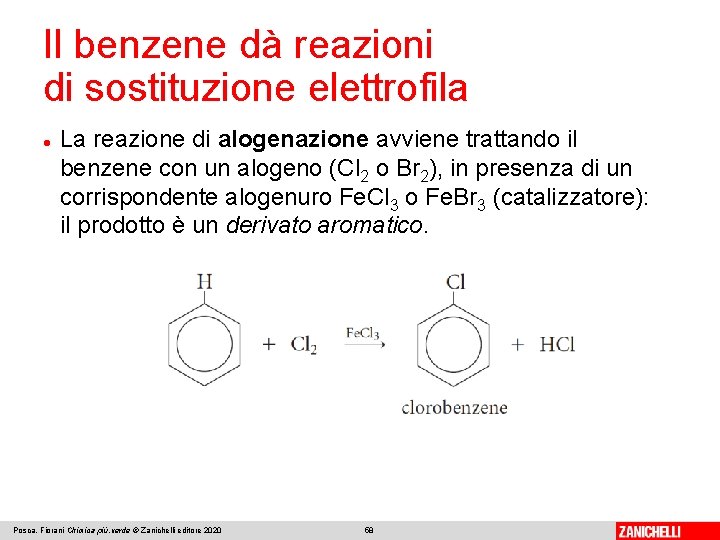 Il benzene dà reazioni di sostituzione elettrofila La reazione di alogenazione avviene trattando il Il benzene dà reazioni di sostituzione elettrofila La reazione di alogenazione avviene trattando il