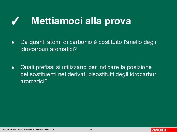 ✓ Mettiamoci alla prova Da quanti atomi di carbonio è costituito l’anello degli idrocarburi ✓ Mettiamoci alla prova Da quanti atomi di carbonio è costituito l’anello degli idrocarburi