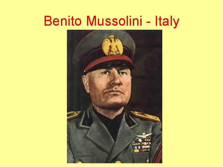 Benito Mussolini - Italy 