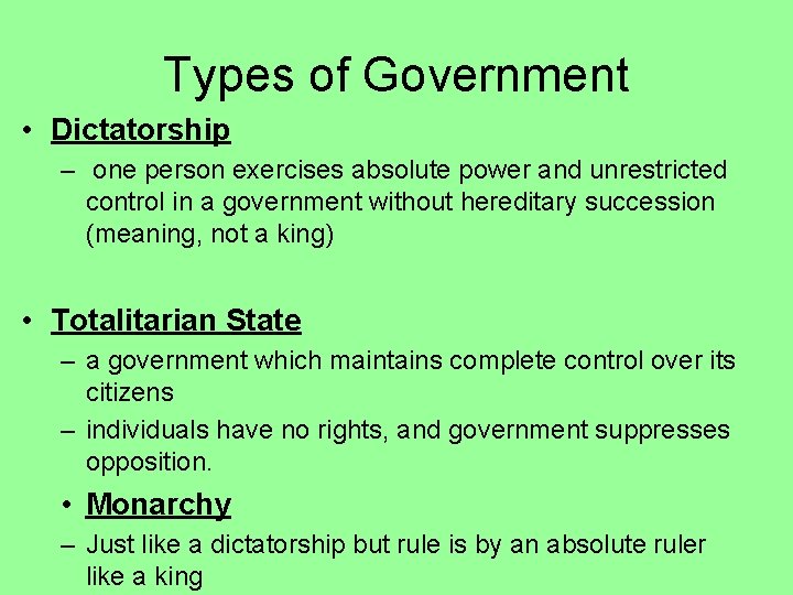 Types of Government • Dictatorship – one person exercises absolute power and unrestricted control