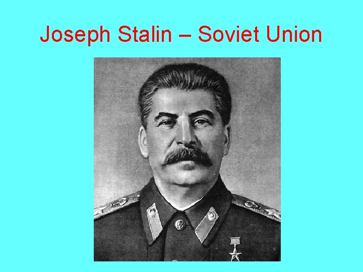 Joseph Stalin – Soviet Union 