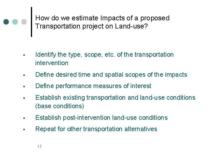 How do we estimate Impacts of a proposed Transportation project on Land-use? § Identify