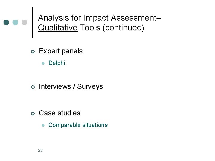 Analysis for Impact Assessment– Qualitative Tools (continued) ¢ Expert panels l Delphi ¢ Interviews