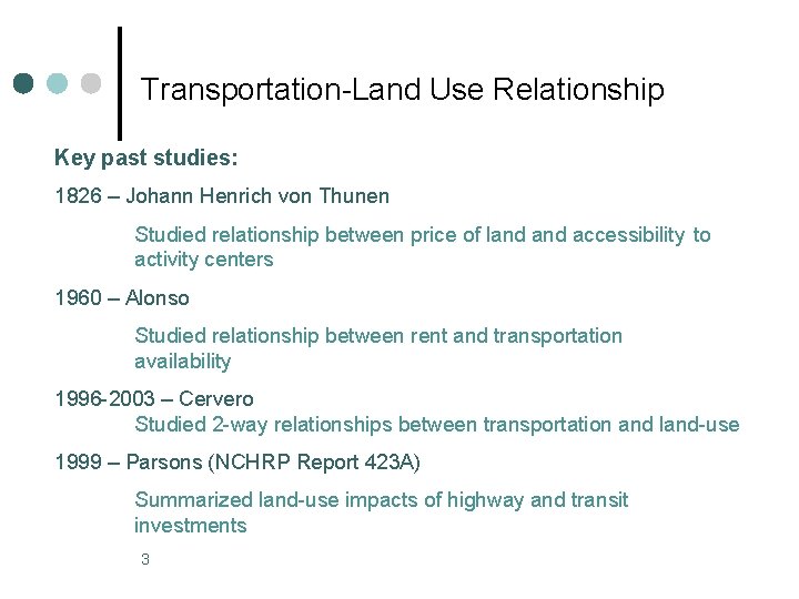 Transportation-Land Use Relationship Key past studies: 1826 – Johann Henrich von Thunen Studied relationship