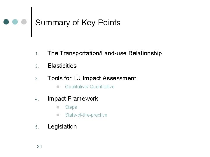 Summary of Key Points 1. The Transportation/Land-use Relationship 2. Elasticities 3. Tools for LU