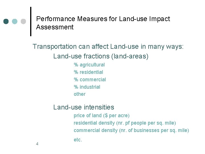 Performance Measures for Land-use Impact Assessment Transportation can affect Land-use in many ways: Land-use