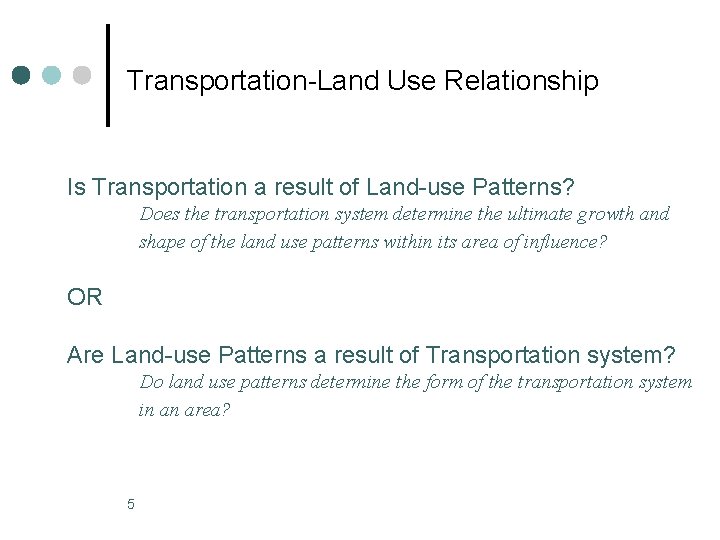 Transportation-Land Use Relationship Is Transportation a result of Land-use Patterns? Does the transportation system