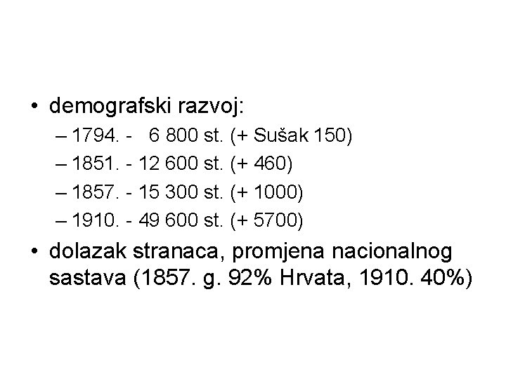  • demografski razvoj: – 1794. - 6 800 st. (+ Sušak 150) –