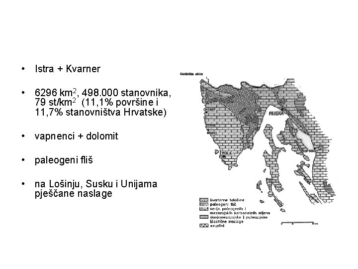  • Istra + Kvarner • 6296 km 2, 498. 000 stanovnika, 79 st/km