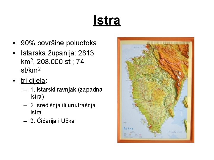 Istra • 90% površine poluotoka • Istarska županija: 2813 km 2, 208. 000 st.