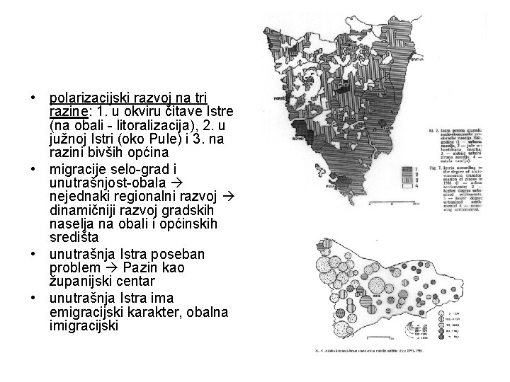  • polarizacijski razvoj na tri razine: 1. u okviru čitave Istre (na obali