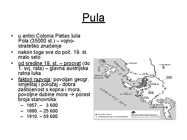 Pula • u antici Colonia Pietas Iulia Pola (35000 st. ) – vojnostrateško značenje