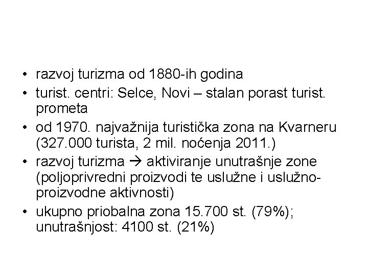  • razvoj turizma od 1880 -ih godina • turist. centri: Selce, Novi –