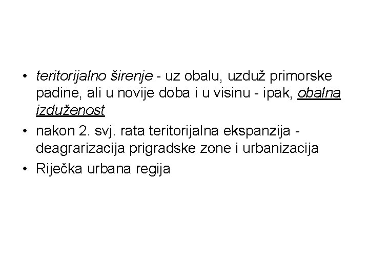  • teritorijalno širenje - uz obalu, uzduž primorske padine, ali u novije doba