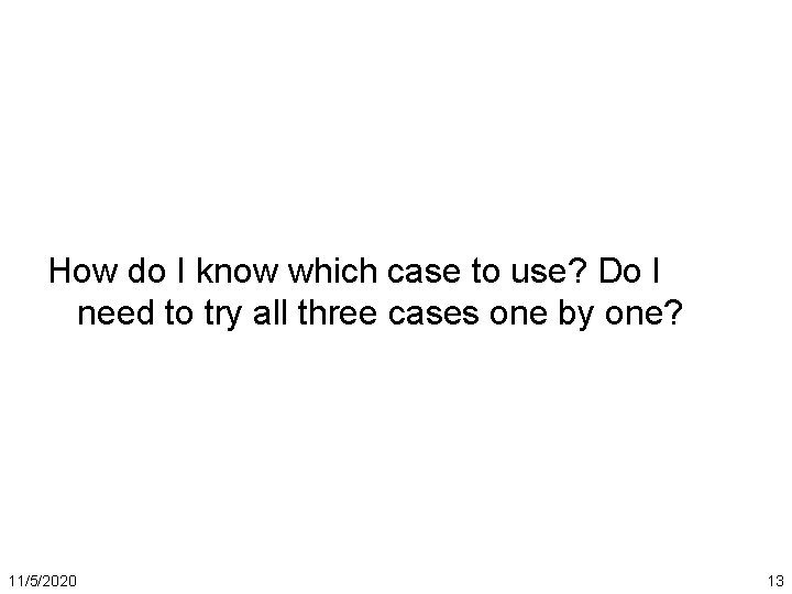 How do I know which case to use? Do I need to try all