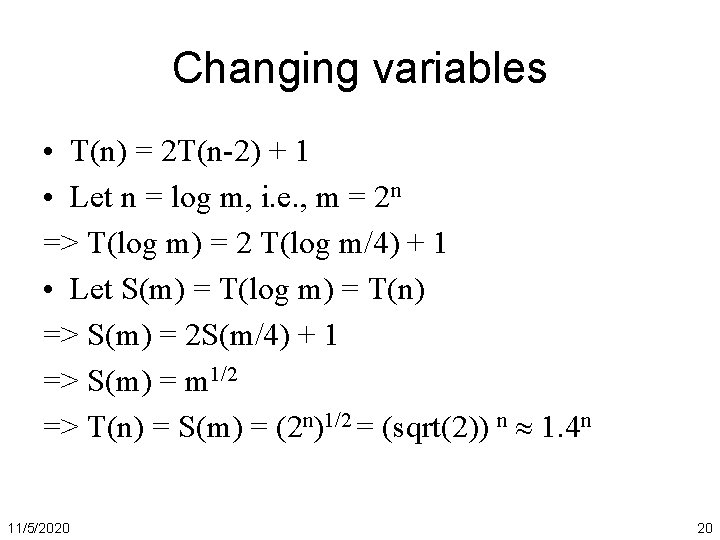 Changing variables • T(n) = 2 T(n-2) + 1 • Let n = log