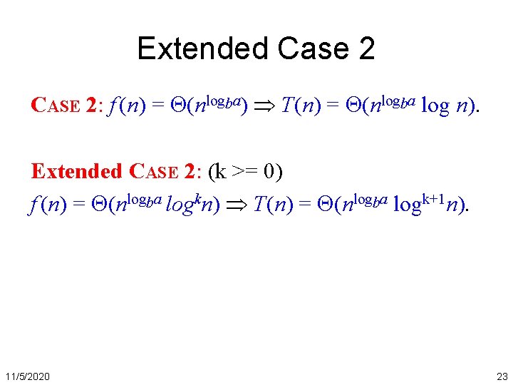 Extended Case 2 CASE 2: f (n) = (nlogba) T(n) = (nlogba log n).
