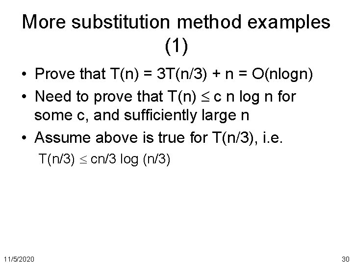 More substitution method examples (1) • Prove that T(n) = 3 T(n/3) + n