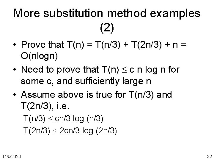More substitution method examples (2) • Prove that T(n) = T(n/3) + T(2 n/3)