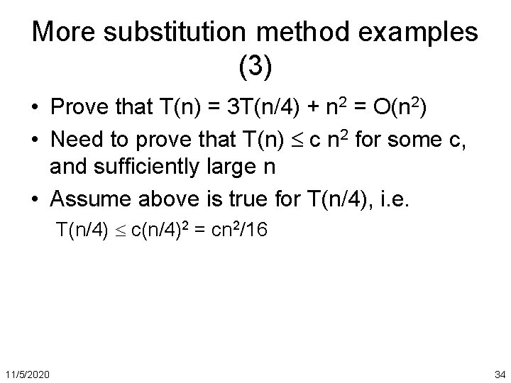 More substitution method examples (3) • Prove that T(n) = 3 T(n/4) + n