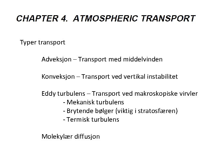 Typer transport Adveksjon – Transport med middelvinden Konveksjon – Transport ved vertikal instabilitet Eddy