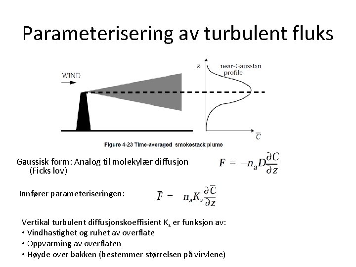 Parameterisering av turbulent fluks Gaussisk form: Analog til molekylær diffusjon (Ficks lov) Innfører parameteriseringen: