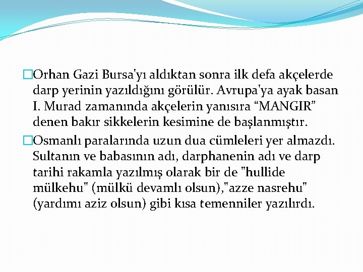 �Orhan Gazi Bursa'yı aldıktan sonra ilk defa akçelerde darp yerinin yazıldığını görülür. Avrupa'ya ayak