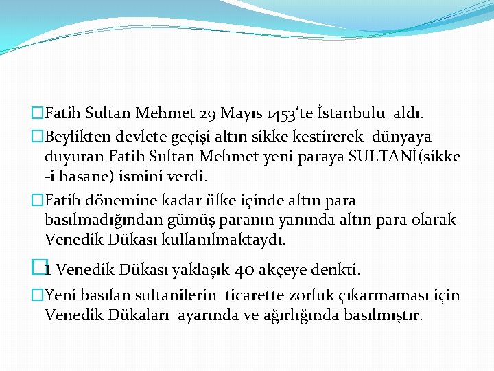 �Fatih Sultan Mehmet 29 Mayıs 1453‘te İstanbulu aldı. �Beylikten devlete geçişi altın sikke kestirerek