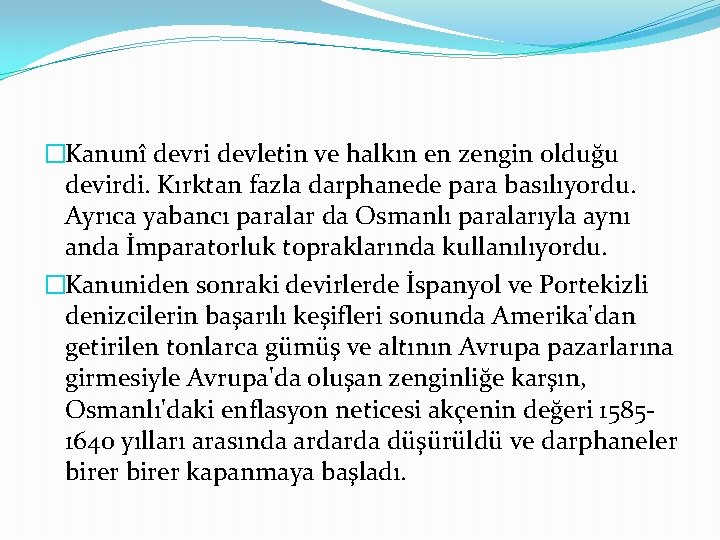 �Kanunî devri devletin ve halkın en zengin olduğu devirdi. Kırktan fazla darphanede para basılıyordu.