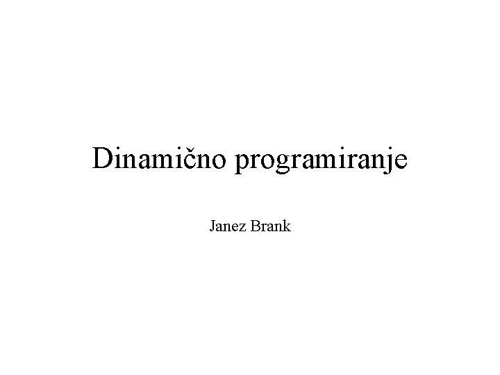 Dinamično programiranje Janez Brank 