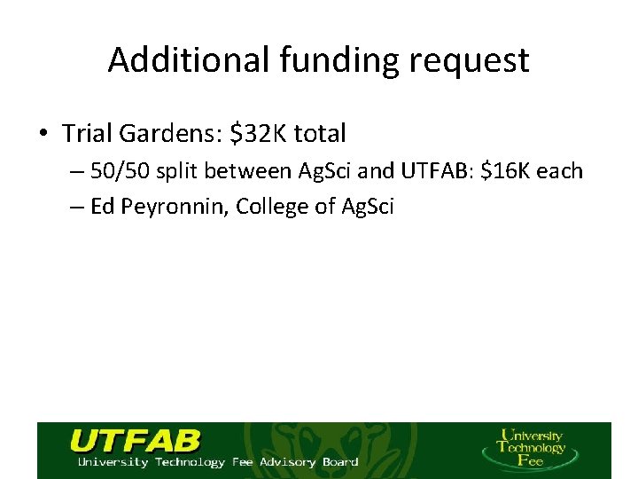 Additional funding request • Trial Gardens: $32 K total – 50/50 split between Ag.