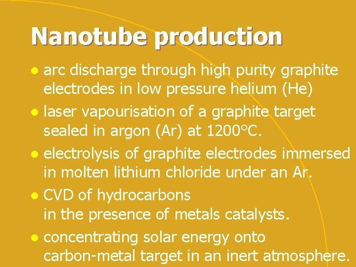 Nanotube production arc discharge through high purity graphite electrodes in low pressure helium (He)