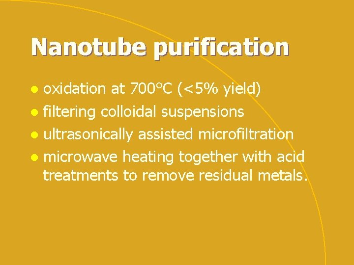 Nanotube purification oxidation at 700°C (<5% yield) l filtering colloidal suspensions l ultrasonically assisted