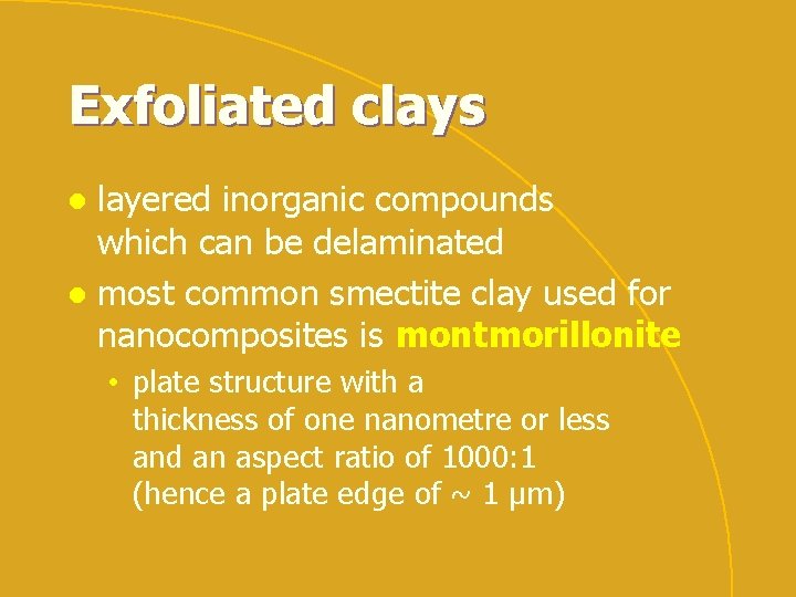 Exfoliated clays layered inorganic compounds which can be delaminated l most common smectite clay