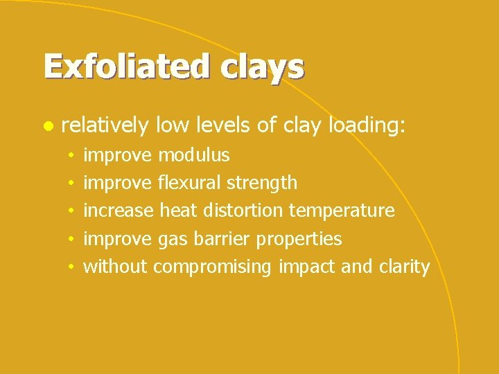 Exfoliated clays l relatively low levels of clay loading: • • • improve modulus