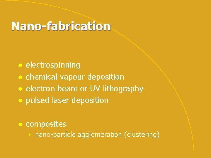 Nano-fabrication l electrospinning chemical vapour deposition electron beam or UV lithography pulsed laser deposition