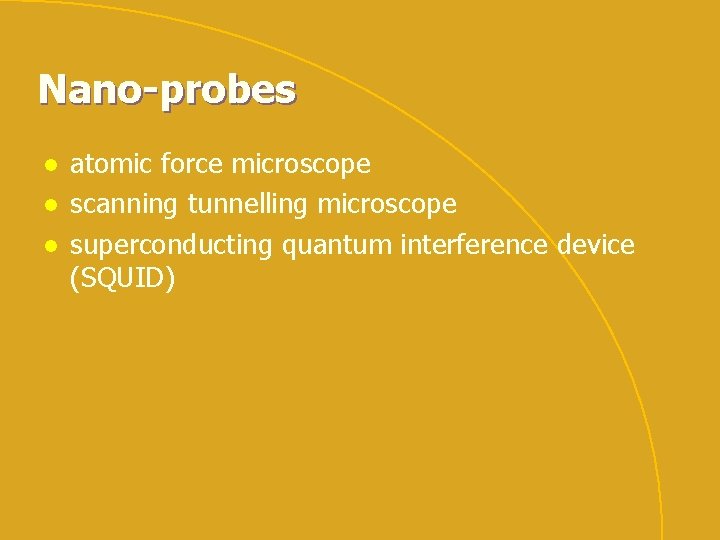 Nano-probes l l l atomic force microscope scanning tunnelling microscope superconducting quantum interference device