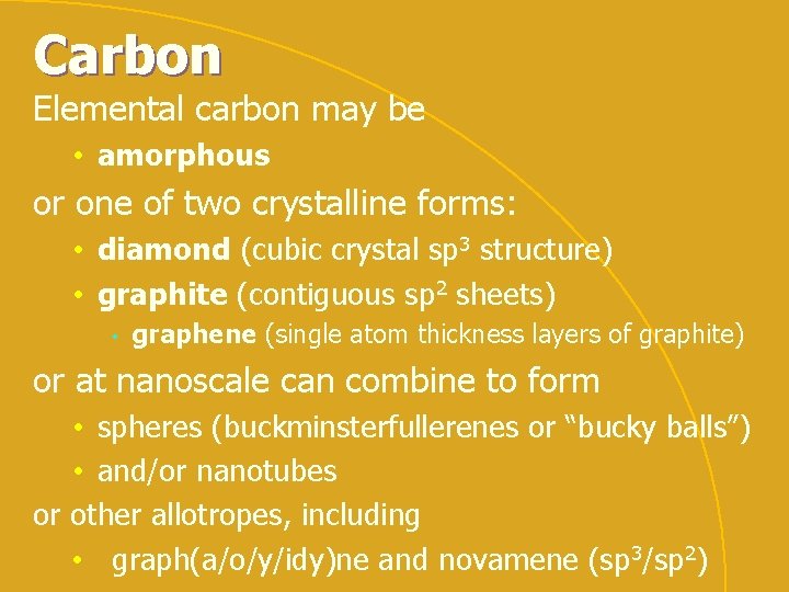 Carbon Elemental carbon may be • amorphous or one of two crystalline forms: •