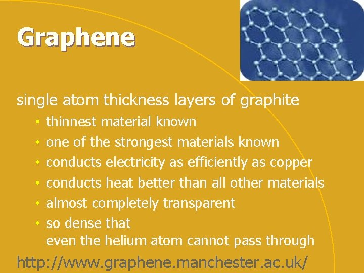 Graphene single atom thickness layers of graphite • • • thinnest material known one