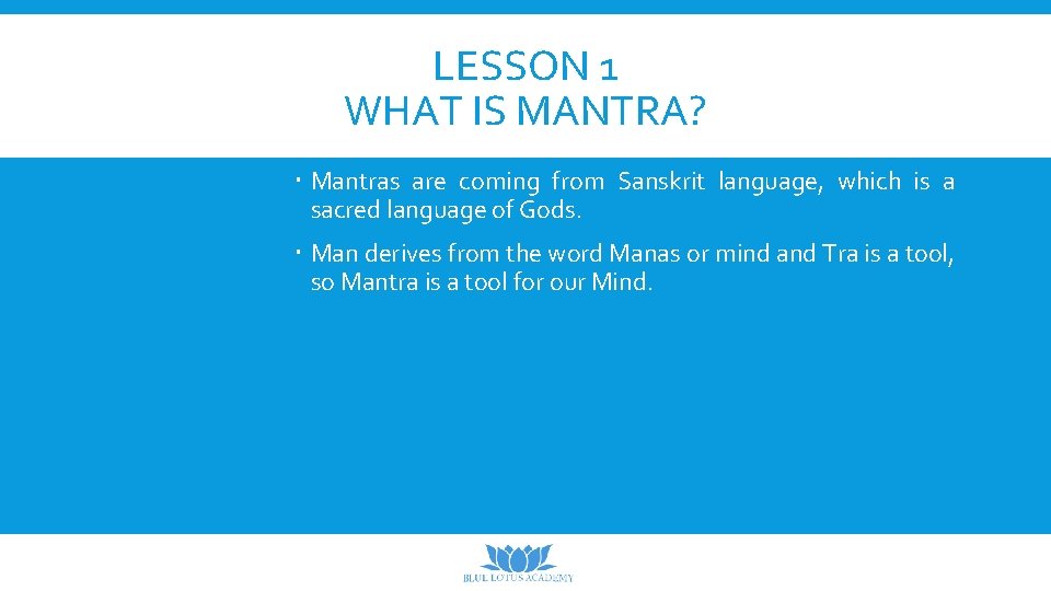 LESSON 1 WHAT IS MANTRA? Mantras are coming from Sanskrit language, which is a