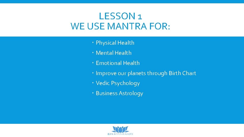 LESSON 1 WE USE MANTRA FOR: Physical Health Mental Health Emotional Health Improve our