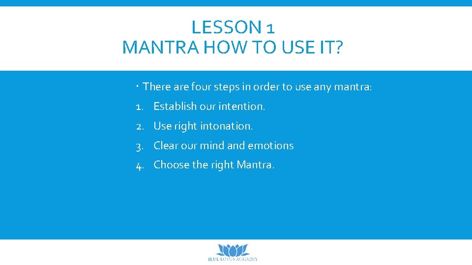 LESSON 1 MANTRA HOW TO USE IT? There are four steps in order to