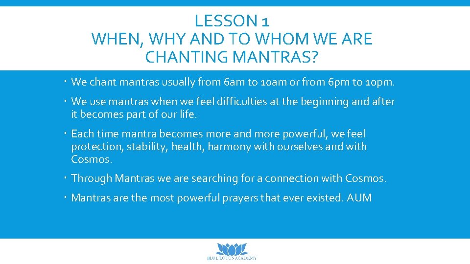 LESSON 1 WHEN, WHY AND TO WHOM WE ARE CHANTING MANTRAS? We chant mantras