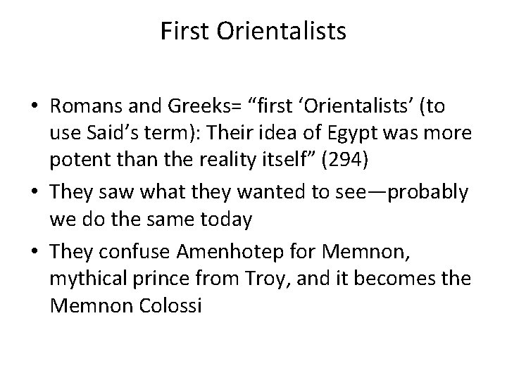 First Orientalists • Romans and Greeks= “first ‘Orientalists’ (to use Said’s term): Their idea