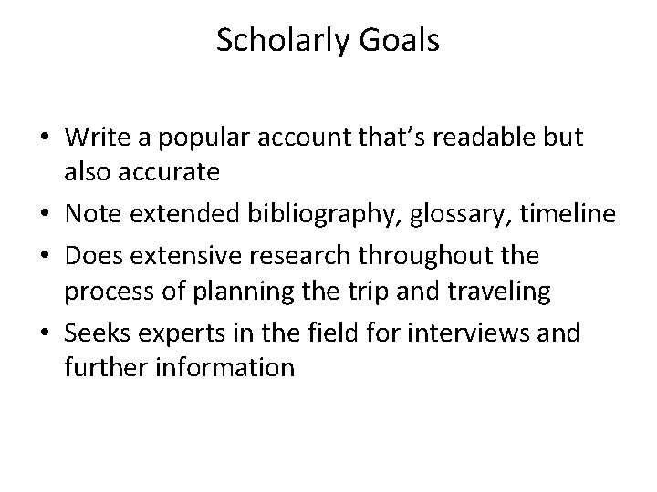 Scholarly Goals • Write a popular account that’s readable but also accurate • Note