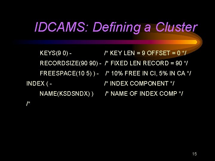 IDCAMS: Defining a Cluster KEYS(9 0) - /* KEY LEN = 9 OFFSET =