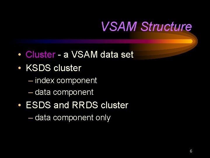 VSAM Structure • Cluster - a VSAM data set • KSDS cluster – index